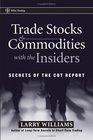 Trade Stocks & Commodities with the Insiders: Secrets of the COT Report (Wiley Trading)