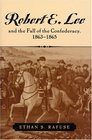 Robert E Lee and the Fall of the Confederacy 18631865