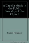 A Capella Music in the Public Worship of the Church