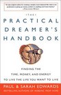 The Practical Dreamer's Handbook Finding the Time Money  Energy to Live the Life You Want to Live