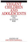 Violent Children and Adolescents Asking the Question Why