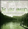 Lost Amazon The Photographic Journey of Richard Evan Schultes