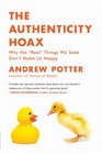 The Authenticity Hoax Why the Real Things We Seek Don't Make Us Happy