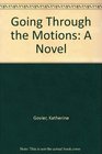 Going Through the Motions A Novel