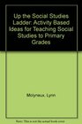 Up the Social Studies Ladder Activity Based Ideas for Teaching Social Studies to Primary Grades