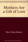 Mothers Are a Gift of Love