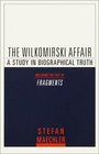 The Wilkomirski Affair : A Study in Biographical Truth