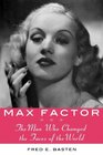 Max Factor The Man Who Changed the Faces of the World