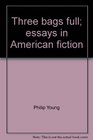 Three bags full Essays in American fiction