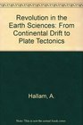 A Revolution in Earth Sciences From Continental Drift to Plate Tectonics