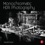 Monochromatic HDR Photography Shooting and Processing Black  White High Dynamic Range Photos