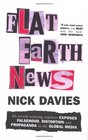 Flat Earth News An AwardWinning Reporter Exposes Falsehood Distortion and Propaganda in the Global Media