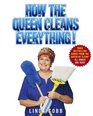 How the Queen Cleans Everything  Handy Advice for a Clean House Cleaner Laundry and a Year of Timely Tips