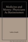 Medicine and Money Physicians As Businessmen