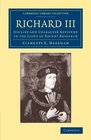 Richard III His Life and Character Reviewed in the Light of Recent Research