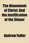 The Atonement of Christ And the Justification of the Sinner