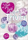 The I Love Lucy Book of Trivia Official Authorized Edition