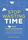 Stop Wasting Time End Procrastination in 5 Weeks with Proven Productivity Techniques