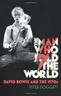 Man Who Sold the World David Bowie and the 1970s