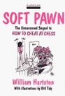 Soft Pawn The Uncensored Sequel to How to Cheat at Chess