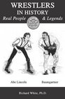 Wrestlers in History Real People and Legends