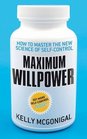 Maximum Willpower How to Master the New Science of SelfControl