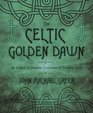The Celtic Golden Dawn An Original  Complete Curriculum of Druidical Study