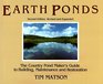 Earth Ponds The Country Pond Maker's Guide to Building Maintenance and Restoration