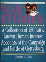 War Stories A Collection of One Hundred Fifty Little Known Human Interest Stories of the Campaign and Battle of Gettysburg