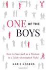 One of the Boys How to Succeed as a Woman in a MaleDominated Field