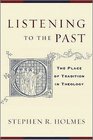 Listening to the Past The Place of Tradition in Theology