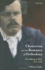 Chesterton and the Romance of Orthodoxy The Making of GKC 18741908