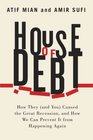 House of Debt: How They (and You) Caused the Great Recession, and How We Can Prevent It from Happening Again