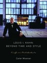Louis I Kahn Beyond Time and Style A Life in Architecture