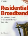 Residential Broadband An Insider's Guide to the Battle for the Last Mile