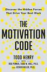 The Motivation Code Discover the Hidden Forces That Drive Your Best Work