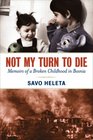 Not My Turn to Die Memoirs of a Broken Childhood in Bosnia