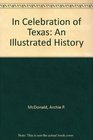 In Celebration of Texas An Illustrated History