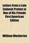 Letters From a Late Eminent Prelate to One of His Friends First American Edition