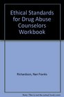 Ethical Standards for Drug Abuse Counselors Workbook