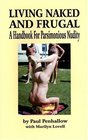 Living Naked and Frugal A Handbook for Parsimonious Nudity
