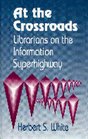 At the Crossroads Librarians on the Information Superhighway