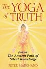 The Yoga of Truth Jnana The Ancient Path of Silent Knowledge