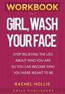 Workbook for Girl Wash Your Face Stop Believing the Lies About Who You Are so You Can Become Who You Were Meant to Be