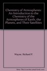 Chemistry of Atmospheres An Introduction to the Chemistry of the Atmospheres of Earth the Planets and Their Satellites