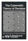 Cybernetic Theory of Decision New Dimensions of Political Analysis