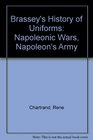 Brassey's History of Uniforms Napoleonic Wars Napoleon's Army