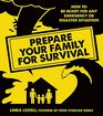 Prepare Your Family for Survival: How to Be Ready for Any Emergency or Disaster Situation