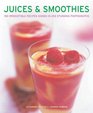 Juices  Smoothies 150 irresistible recipes shown in 250 stunning photographs