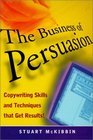 The Business of Persuasion Copywriting Skills and Techniques That Get Results